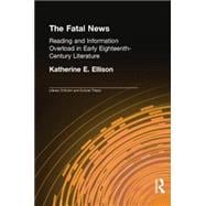The Fatal News: Reading and Information Overload in Early Eighteenth-Century Literature 9780415867269