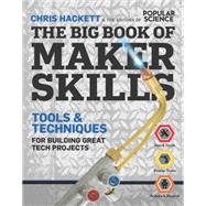 The Big Book of Maker Skills (Popular Science) Tools & Techniques for Building Great Tech Projects 9781616287269