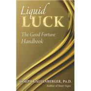 Liquid Luck: The Good Fortune Handbook 9781937907273