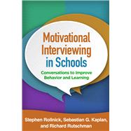 Motivational Interviewing in Schools Conversations to Improve Behavior and Learning 9781462527274