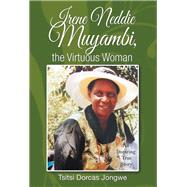 Irene Neddie Muyambi, the Virtuous Woman 9781543487275