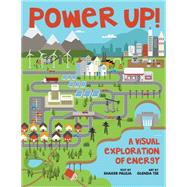 Power Up! A Visual Exploration of Energy 9781554517275