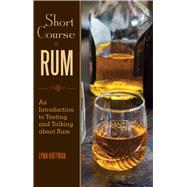 Short Course in Rum: A Guide to Tasting and Talking About Rum 9781629147277
