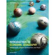 Introduction to Economic Geography Globalization, Uneven Development and Place