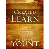 Created to Learn : A Christian Teacher's Introduction to Educational Psychology, Second Edition 9780805447279