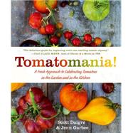 Tomatomania! A Fresh Approach to Celebrating Tomatoes in the Garden and in the Kitchen 9781250057280