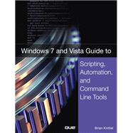 Windows 7 and Vista Guide to Scripting, Automation, and Command Line Tools 9780789737281