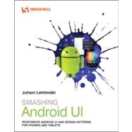 Smashing Android UI : Responsive User Interfaces and Design Patterns for Android Phones and Tablets 9781118387283