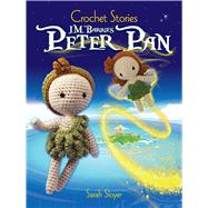 Crochet Stories: J. M. Barrie's Peter Pan 9780486817286