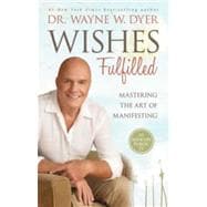Wishes Fulfilled: Mastering the Art of Manifesting 9781401937287