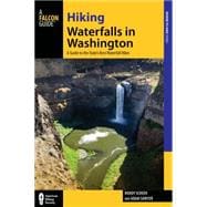 Hiking Waterfalls in Washington: A Guide to the State's Best Waterfall Hikes 9780762787289