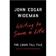 Writing to Save a Life The Louis Till File 9781501147289