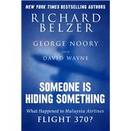 Someone Is Hiding Something: What Happened to Malaysia Airlines Flight 370? 9781632207289