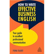 How to Write Effective Business English 9780749497293