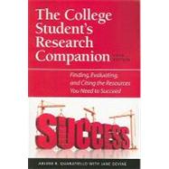 The College Student's Research Companion: Finding, Evaluating, and Citing the Resources You Need to Succeed 9781555707293