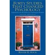 Forty Studies that Changed Psychology : Explorations into the History of Psychological Research 9780131147294
