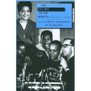 The Selma of the North: Civil Rights Insurgency in Milwaukee 9780674057296