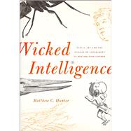 Wicked Intelligence: Visual Art and Science of Experiment in Restoration London 9780226017297