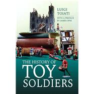 The History of Toy Soldiers 9781473897298