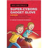 Nick and Tesla's Super-Cyborg Gadget Glove 9781594747298