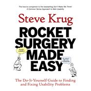 Rocket Surgery Made Easy The Do-It-Yourself Guide to Finding and Fixing Usability Problems 9780321657299