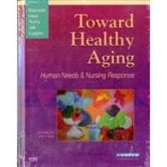 Toward Healthy Aging : Human Needs and Nursing Response 9780323047302