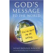 God's Message to the World: You've Got Me All Wrong 9781937907303