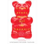 Gummi Bears Should Not Be Organic And Other Opinions I Can't Back Up With Facts 9781476787305