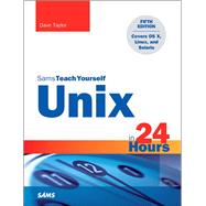 Unix in 24 Hours, Sams Teach Yourself Covers OS X, Linux, and Solaris 9780672337307