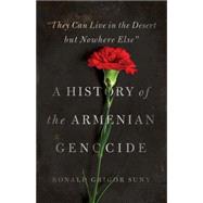 They Can Live in the Desert but Nowhere Else: A History of the Armenian Genocide 9780691147307