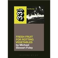 Dead Kennedys' Fresh Fruit for Rotting Vegetables 9781623567309