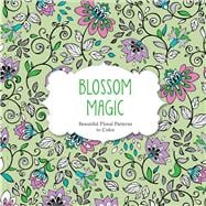 Blossom Magic: Beautiful Floral Patterns Coloring Book for Adults 9781438007311