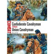 Confederate Cavalryman vs Union Cavalryman Eastern Theater 1861–65 9781472807311
