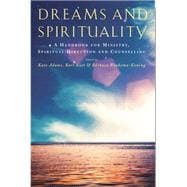 Dreams and Spirituality: A Handbook for Ministry, Spiritual Direction and Counselling 9781848257313