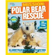 National Geographic Kids Mission: Polar Bear Rescue 9781426317316