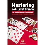 Mastering Pot-Limit Omaha The modern aggressive approach 9781909457317