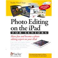 Photo Editing on the Ipad for Seniors: Have Fun and Become a Photo Editing Expert on Your Ipad 9789059057319