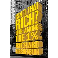 Isn't That Rich?: Life Among the 1 Percent 9781504007320