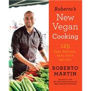 Roberto's New Vegan Cooking: 125 Easy, Delicious, Real Food Recipes 9780738217321