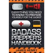 Badass Prepper's Handbook 9781629147321