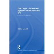The Origin of Electoral Systems in the Postwar Era: A worldwide approach 9780415847322