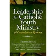 Leadership for Catholic Youth Ministry : A Comprehensive Resource 9781585957323