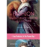 Fashion: The Ultimate History of Costume: from Prehistory to the Present Day 9788415967323