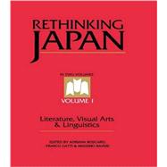 Rethinking Japan Vol 1.: Literature, Visual Arts & Linguistics 9781138997325