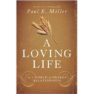 A Loving Life: In a World of Broken Relationships 9781433537325