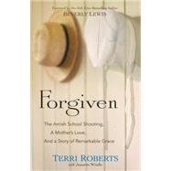 Forgiven: The Amish School Shooting, a Mother's Love, and a Story of Remarkable Grace 9780764217326