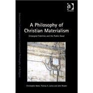 A Philosophy of Christian Materialism: Entangled Fidelities and the Public Good 9781472427328