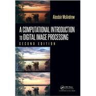 A Computational Introduction to Digital Image Processing, Second Edition 9781482247329