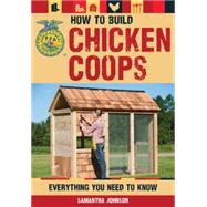 How to Build Chicken Coops: Everything You Need to Know 9780760347331