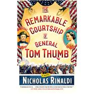 The Remarkable Courtship of General Tom Thumb 9781476727332